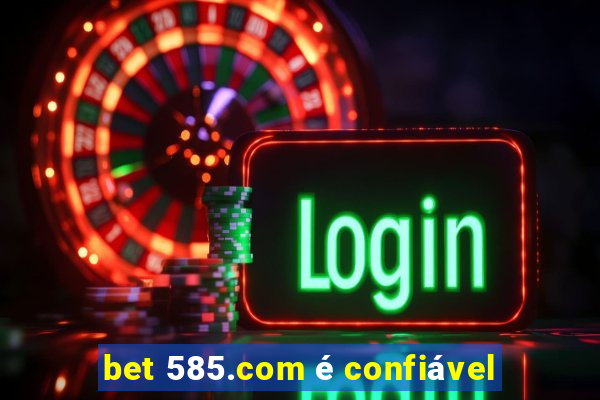 bet 585.com é confiável