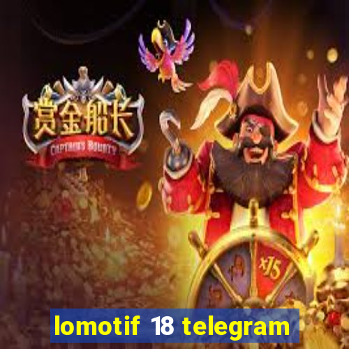 lomotif 18 telegram