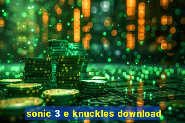 sonic 3 e knuckles download