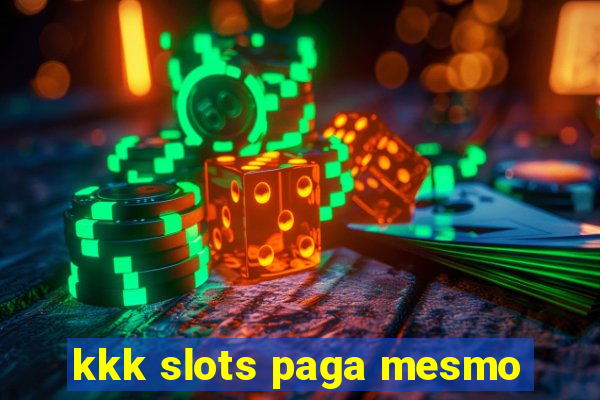 kkk slots paga mesmo