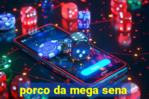 porco da mega sena