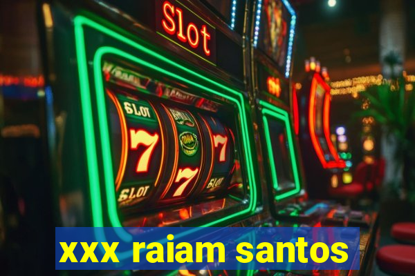 xxx raiam santos