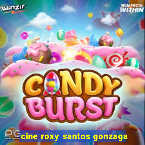 cine roxy santos gonzaga