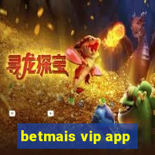 betmais vip app