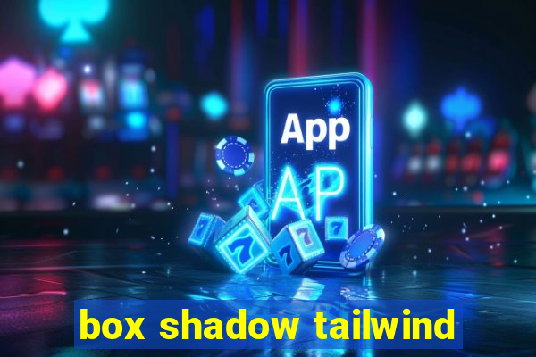 box shadow tailwind