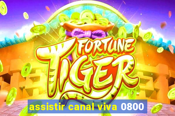 assistir canal viva 0800