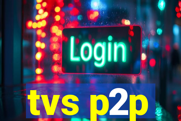 tvs p2p