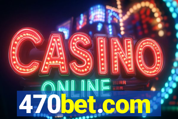 470bet.com