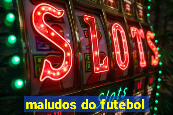 maludos do futebol