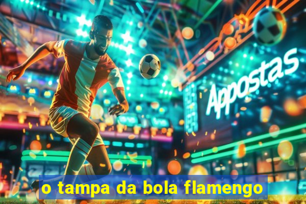 o tampa da bola flamengo