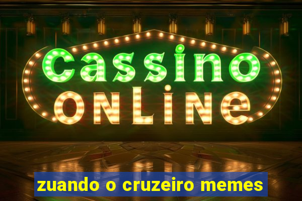 zuando o cruzeiro memes