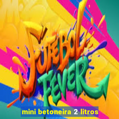 mini betoneira 2 litros