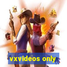 vxvideos only