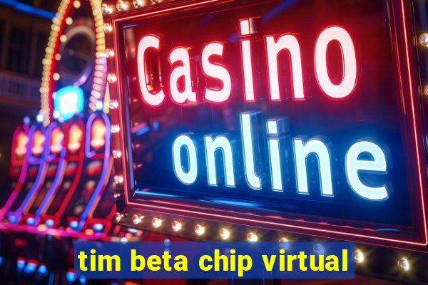 tim beta chip virtual