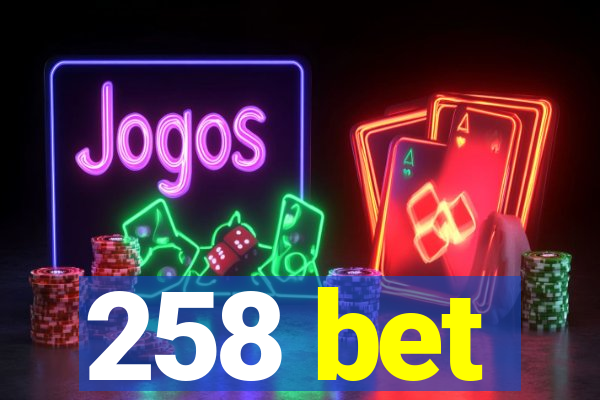 258 bet