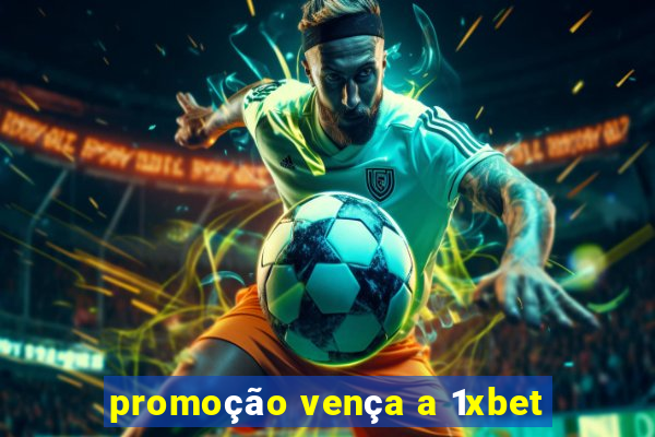 promoção vença a 1xbet