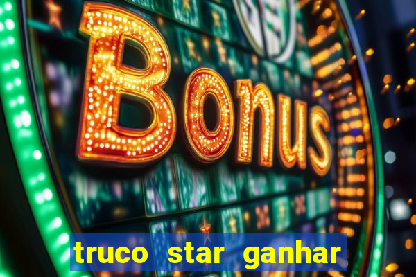 truco star ganhar dinheiro pix