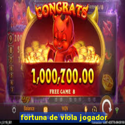 fortuna de viola jogador