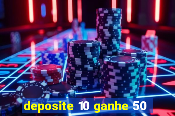 deposite 10 ganhe 50