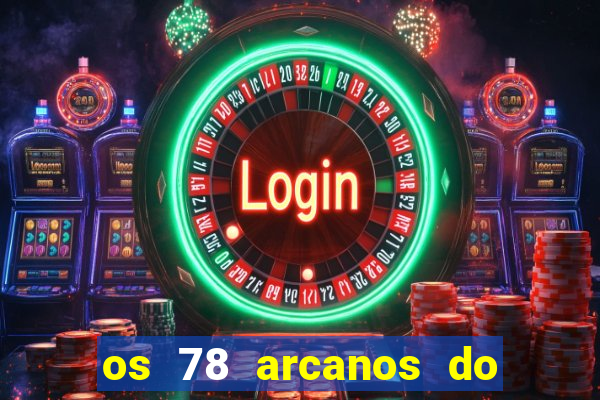 os 78 arcanos do tarot e seus significados