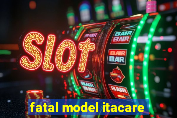 fatal model itacare