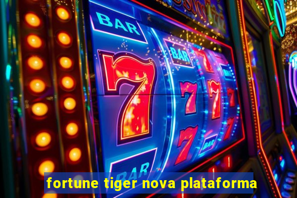 fortune tiger nova plataforma