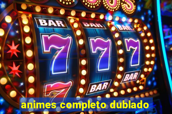 animes completo dublado