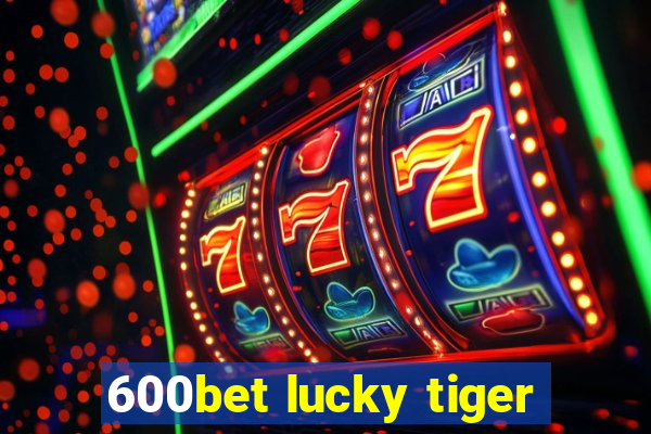 600bet lucky tiger