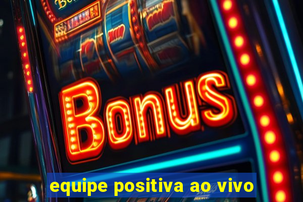 equipe positiva ao vivo