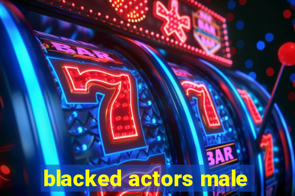 blacked actors male