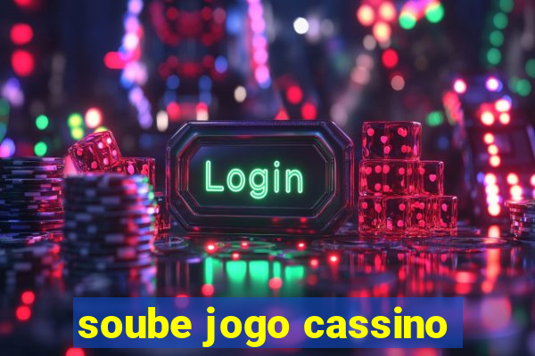 soube jogo cassino