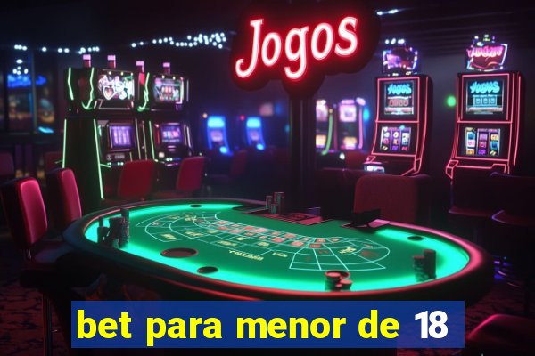 bet para menor de 18