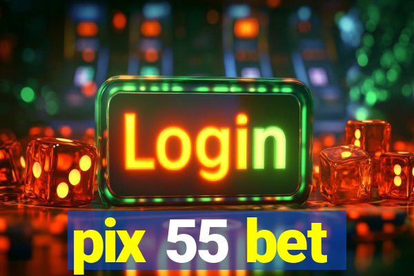 pix 55 bet