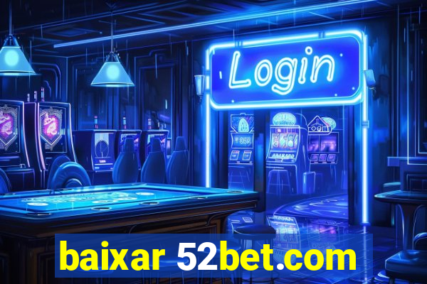 baixar 52bet.com