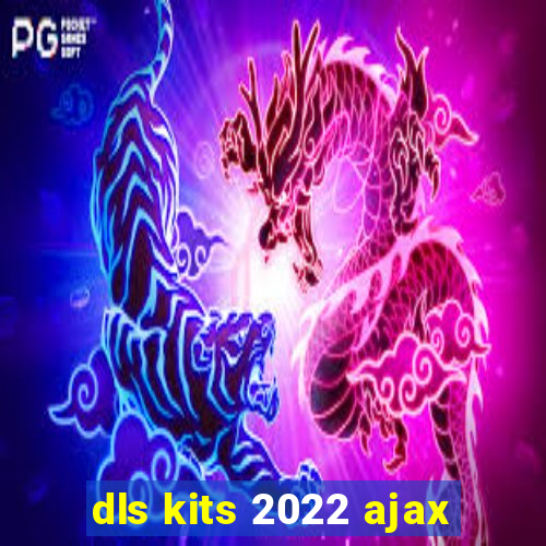 dls kits 2022 ajax