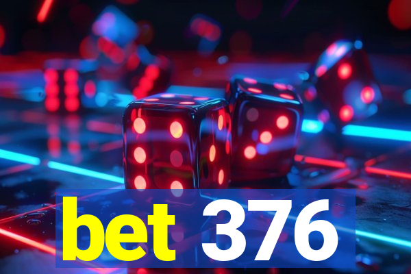 bet 376