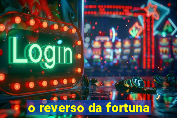 o reverso da fortuna