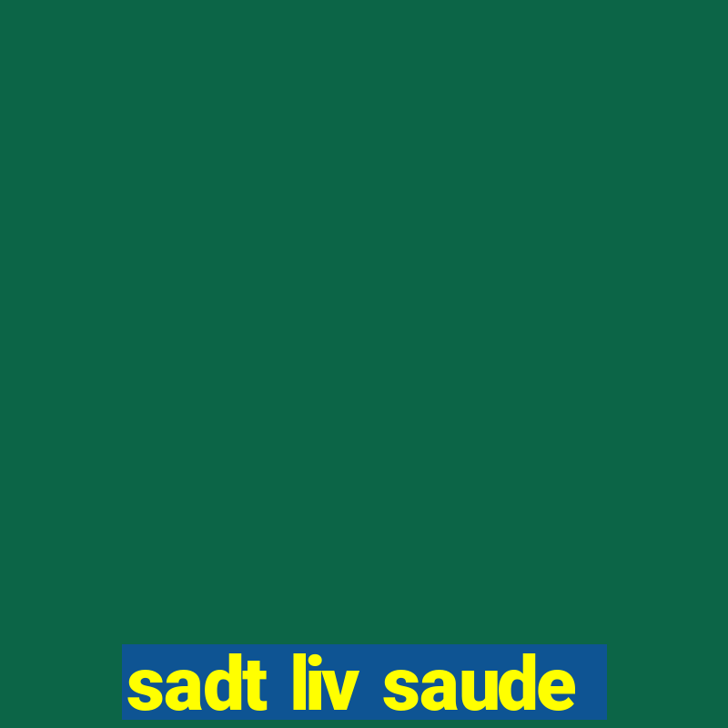 sadt liv saude