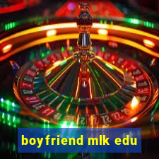 boyfriend mlk edu