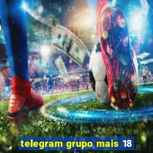 telegram grupo mais 18